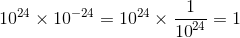 {10^{24}} \times {10^{ - 24}} = {10^{24}} \times {1 \over {{{10}^{24}}}} = 1